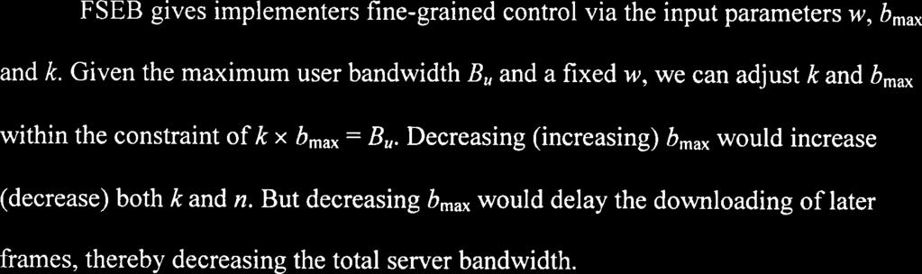 FSEB gives implementers fine-grained control via the input parameters w, bmax and k. Given the maximum user bandwidth B, and a fixed w, we can adjust k and b,, within the constraint of k x bmax = B,.