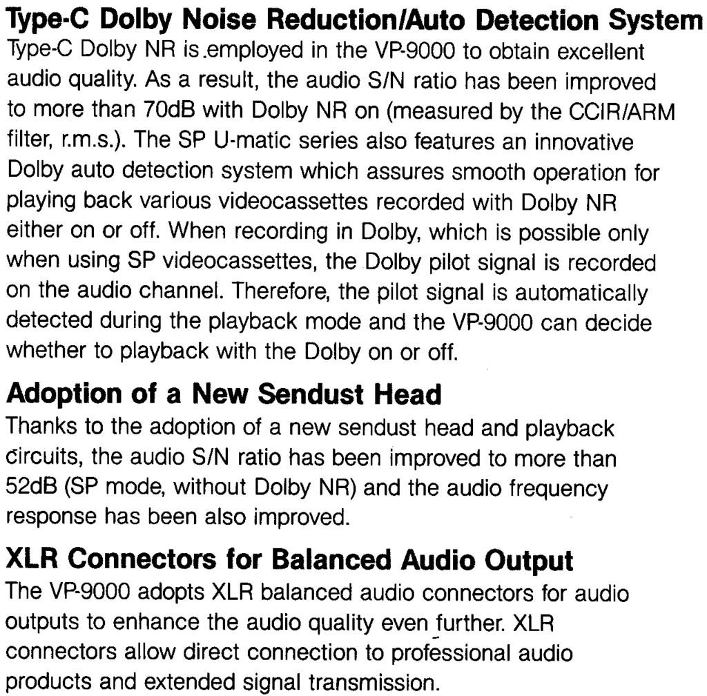 In addition to the new carrier frequency allocation, the Superior Performance (SP) mode circuits incorporate state-of-the-art circuits such as the new noise canceler and CCD based dropout compensator.
