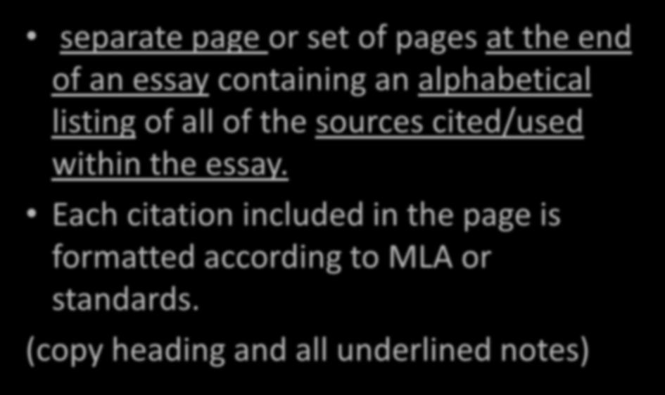 separate page or set of pages at the end of an essay containing an alphabetical listing of all of the sources cited/used within