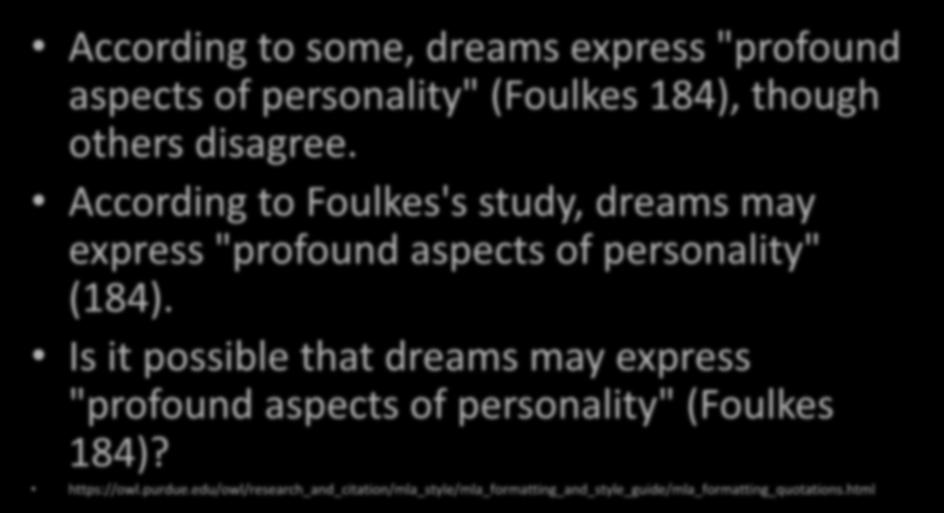 According to some, dreams express "profound aspects of personality" (Foulkes 184), though others disagree. According to Foulkes's study, dreams may express "profound aspects of personality" (184).