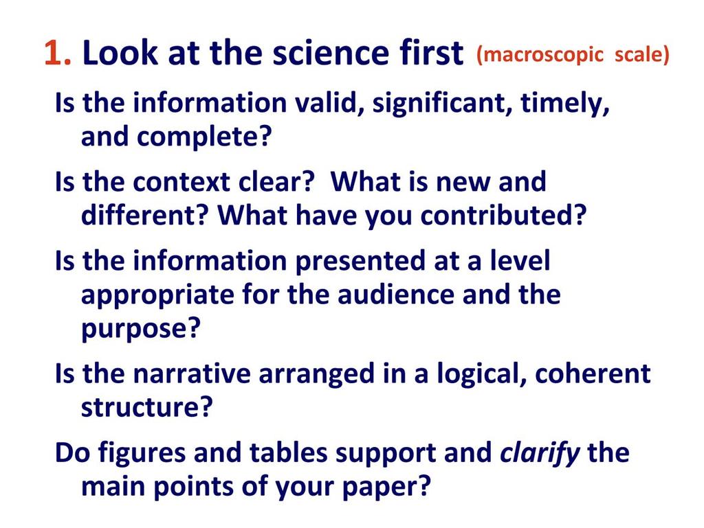 The first pass is from the macroscopic (section) level look at the science. Are the main points clearly identifiable and given appropriate emphasis?