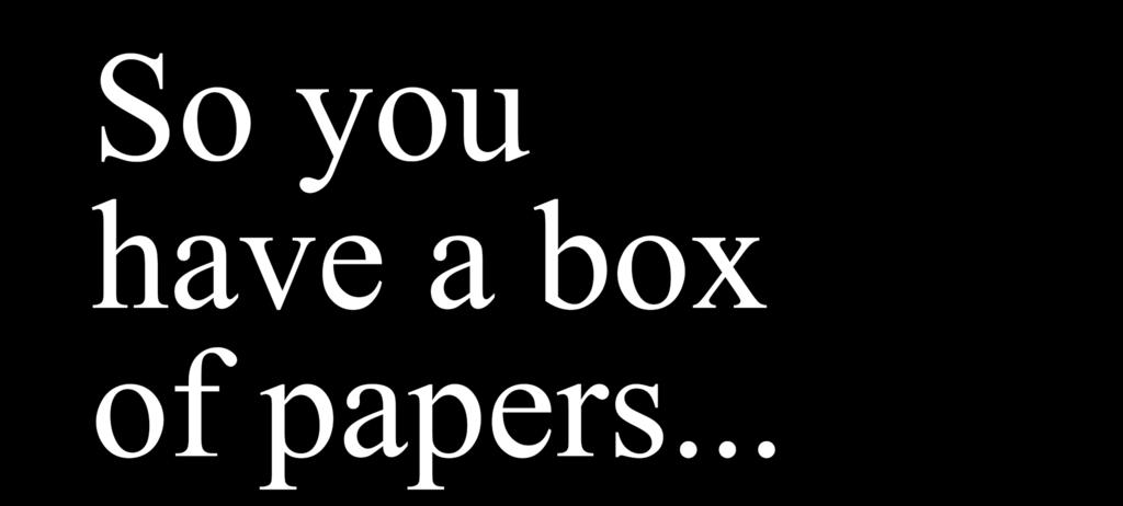 So you have a box of papers.