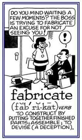 Fabricate Verb To invent or create (often for the purpose of
