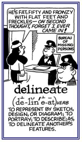 Delineate Verb To clearly show or describe with