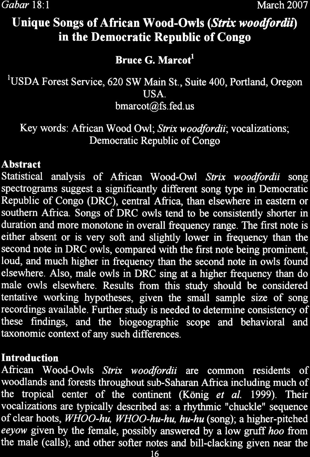 Unique Songs of African Wood-Owls (St& woodfordii) in the Democratic Republic of Congo Bruce G. ~arcot' 1 USDA Forest Service, 62 SW Main St., Suite 4, Portland, Oregon USA. bmarcot@fs. fed.