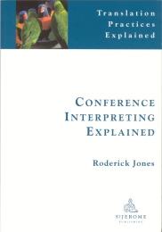 Book Review Conference Interpreting Explained Reviewed by Ali Darwish Conference Interpreting Explained Roderick Jones Manchester: St Jerome Publishing, second edition 2002.