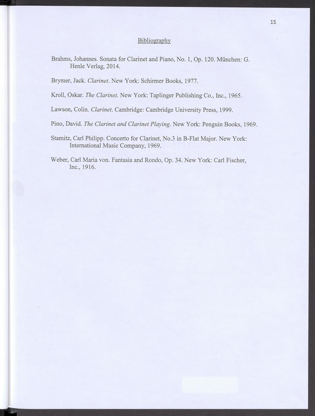 Bibliography Brahms, Johannes. Sonata for Clarinet and Piano, No. 1, Op. 120. Miinchen: G. Henle Verlag, 2014. Brymer, Jack. Clarinet. New York: Schirmer Books, 1977. Kroll, Oskar. The Clarinet.