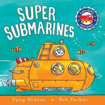 KINGFISHER JULY 2018 JUVENILE FICTION / TRANSPORTATION / BOATS, SHIPS & UNDERWATER CRAFT TONY MITTON; ANT PARKER Super Submarines A chunky board book packed full of submarine adventures from the