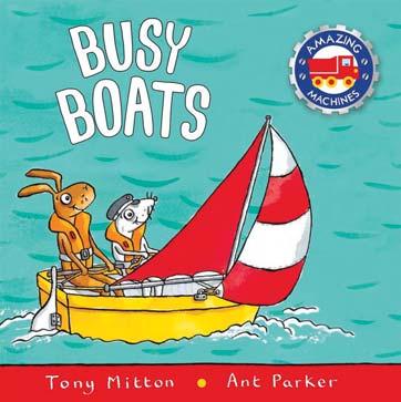 KINGFISHER JULY 2018 JUVENILE FICTION / TRANSPORTATION / BOATS, SHIPS & UNDERWATER CRAFT TONY MITTON; ANT PARKER Busy Boats A chunky board book packed full of nautical adventures from the bestselling