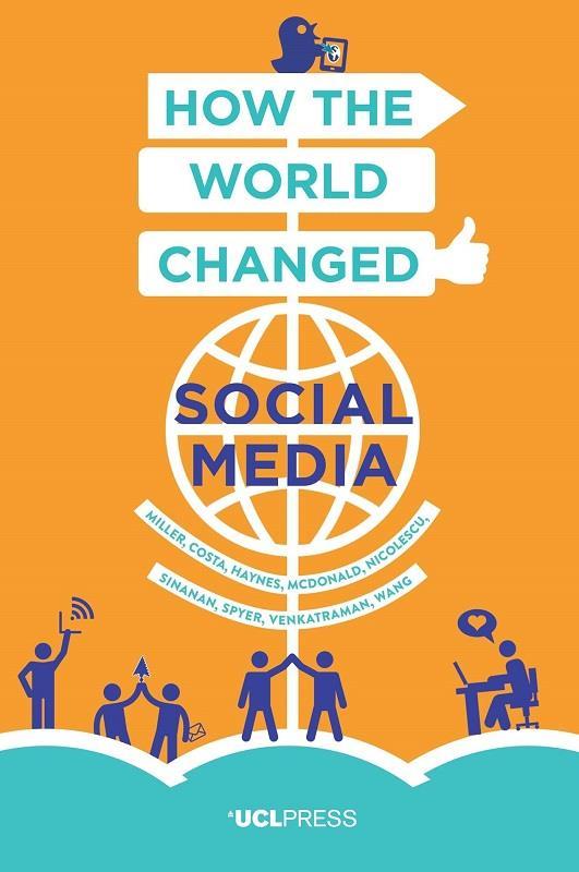 How the World changed Social Media How the World Changed Social Media Daniel Miller et al February 2016 How the World Changed Social Media is the first book in Why We Post,