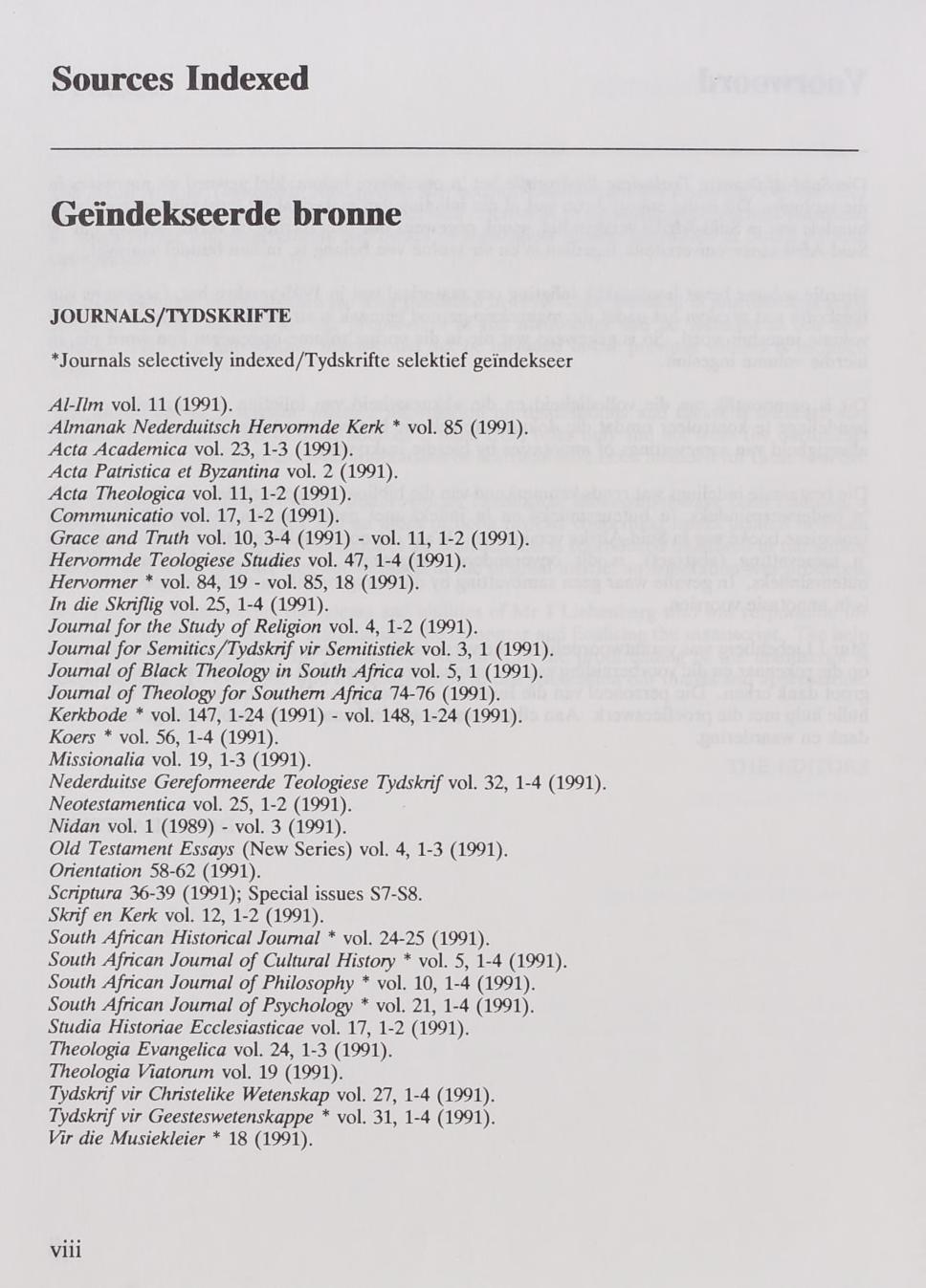 Sources Indexed Geïndekseerde bronne JOURNALS/TYDSKRIFTE *Journals selectively indexed/tydskrifte selektief geindekseer Al-Ilm vol. 11 (1991). Almanak Nederduitsch Hervormde Kerk * vol. 85 (1991).