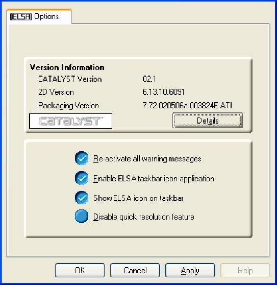 CATALYST Software Suite 13 3.3 ELSA Options tab The ELSA Options tab provides detailed driver information and access to the card s specifications. You can also enable or disable the ELSA taskbar icon.