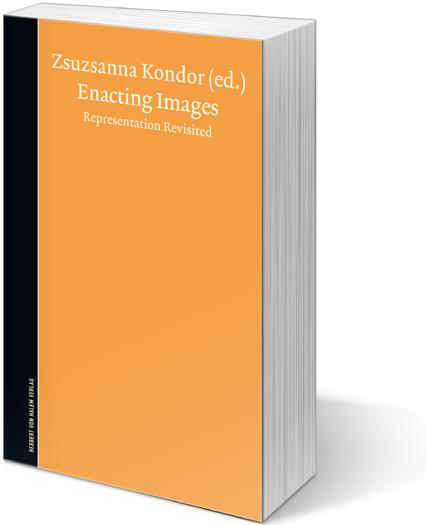 H H Zsuzsanna Kondor (Hrsg.) Enacting Images. Representation Revisited 2013, 138 S., 17 Abb., 2 Tab., Broschur, 190 x 120 mm, engl. EUR(D) 19,80 / EUR(A) 20,30 / sfr.