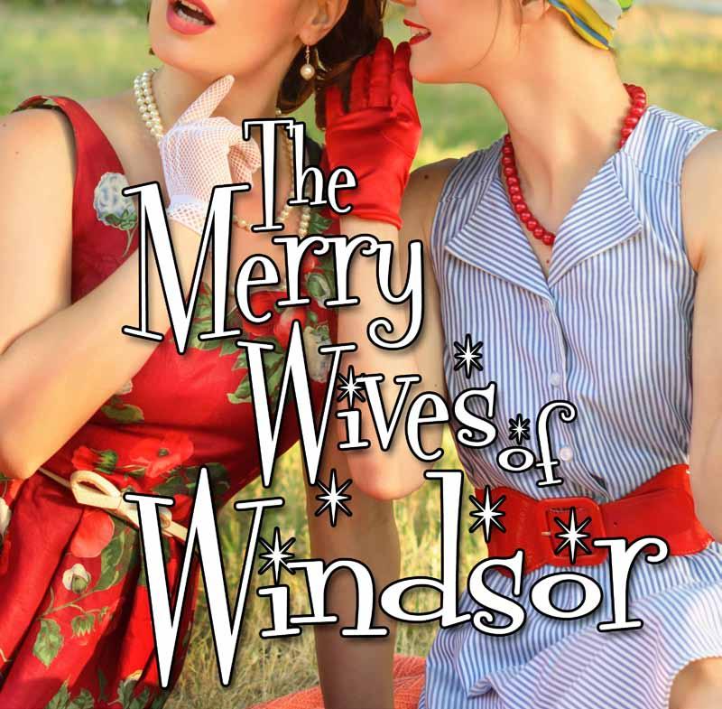 The Merry Wives of Windsor July 4 August 18 by William Shakespeare Directed by Catherine Weidner In Shakespeare s only domestic comedy, laughter reigns supreme and feminine wisdom triumphs over
