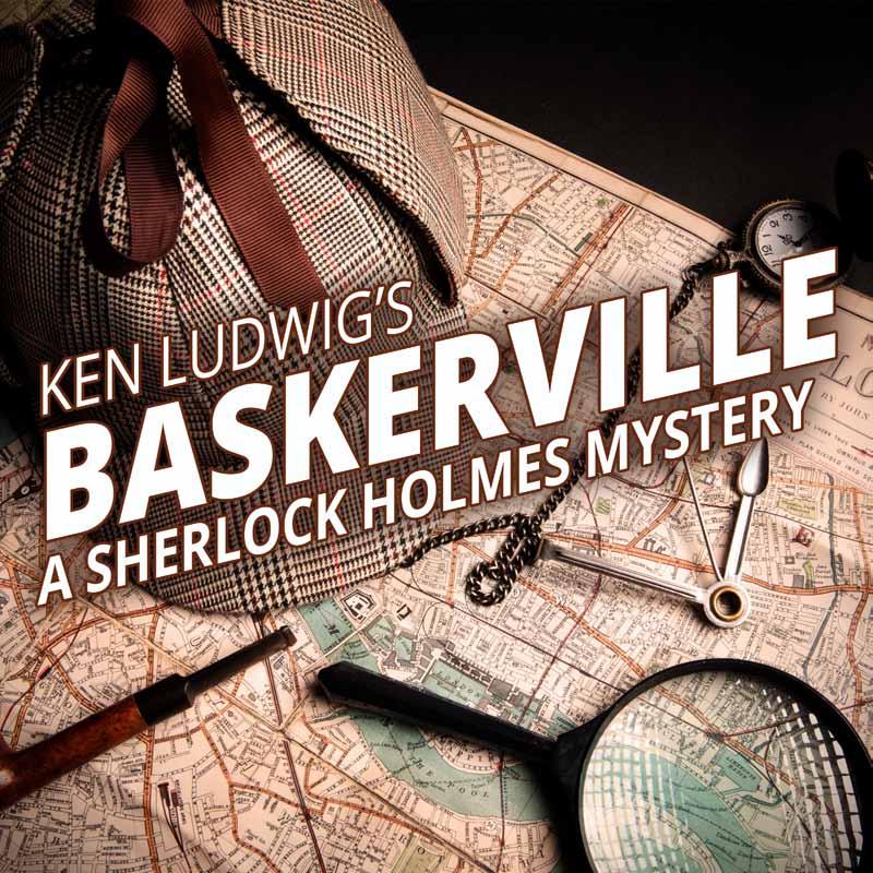 Baskerville A Sherlock Holmes Mystery July 11 August 15 by Ken Ludwig Directed by Matthew Arbour Sherlock Holmes and Dr.