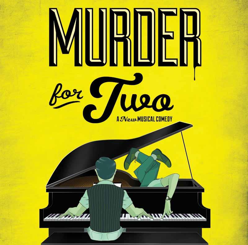 Murder for Two June 22 August 16 Book and Lyrics by Kellen Blair Book and Music by Joe Kinosian Directed by Adam P.