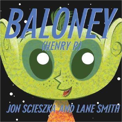 Title: Baloney (Henry P.) Author: Jon Scieszka Illustrator: Lane Smith Publication Date: 2001 Genre: Science Fiction Recommended Grade Range: k-3 The setting of Baloney (Henry P.