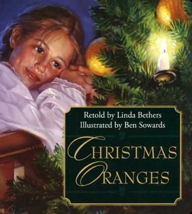 Title: Christmas Oranges Author: (Retold) by: Linda Bethers Illustrator: Ben Sowards Publication Date: 2007 Genre: Realistic Fiction Recommended Grade Range: 1-3 (or any grade for Christmas time) The