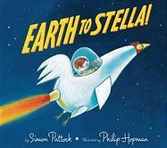 Title: Earth To Stella! Author: Simon Puttock Illustrator: Philip Hopman Publication Date: 2005 Genre: Science Fiction Recommended Grade Level: 1-3 5 4 3 2 1 BLAST OFF!