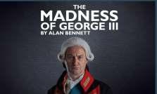 Tues 20 Nov NT Live: The Madness of KING GEORGE III (12A) 3hr 30mins (includes interval) Written by Alan Bennett, this play was also adapted into a BAFTA Award-winning film.
