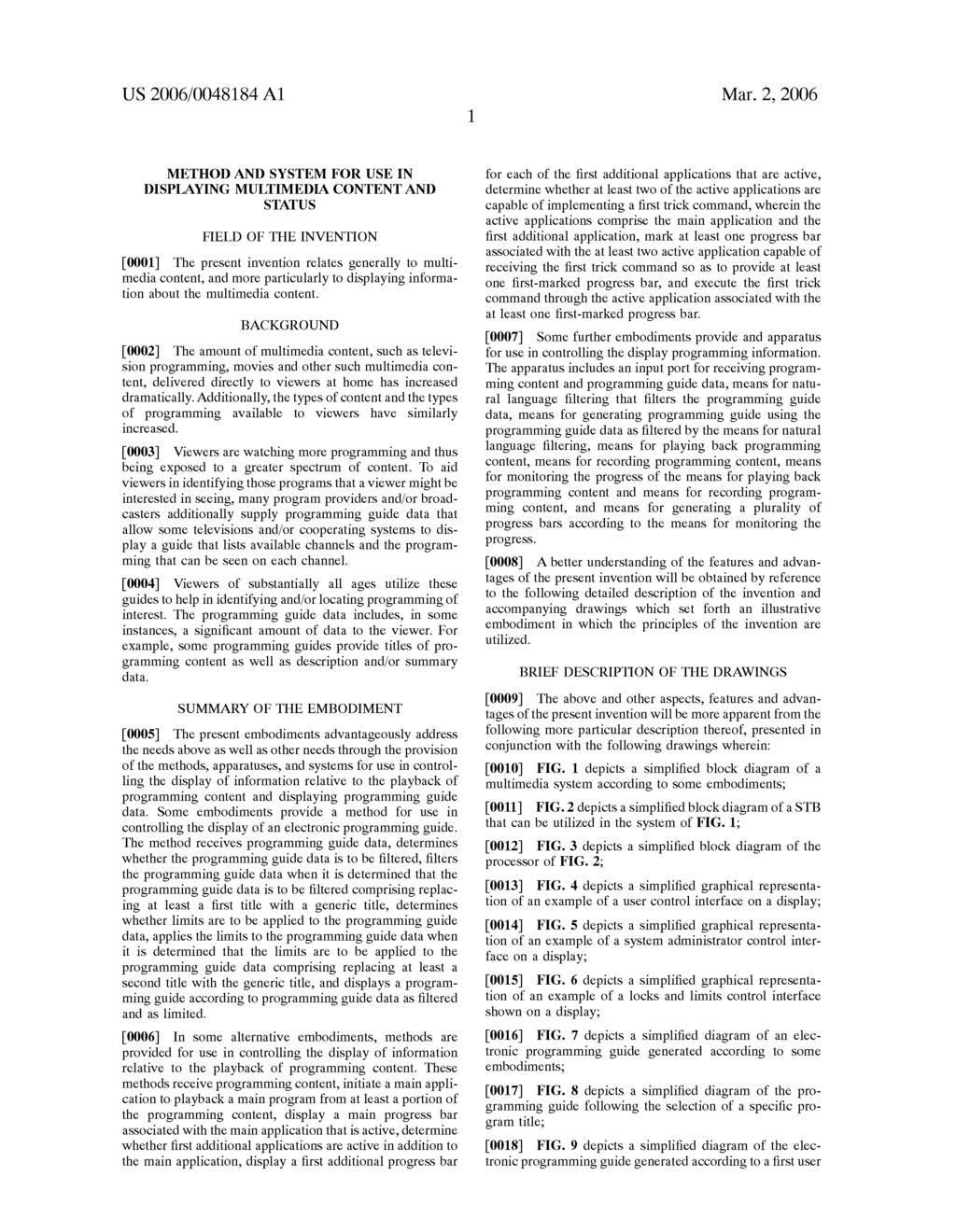 US 2006/0048.184 A1 Mar. 2, 2006 METHOD AND SYSTEM FOR USE IN DISPLAYING MULTIMEDIA CONTENT AND STATUS FIELD OF THE INVENTION 0001.