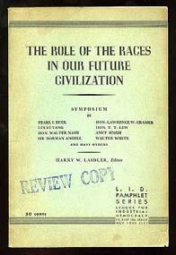 LAIDLER, Harry W., editor. The Role of the Races in Our Future Civilization: Symposium. New York: League for Industrial Democracy 1942. First edition. Printed wrappers. 112 pp.