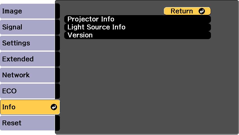 Informtion item Description Projector Info Light Source Info Version Displys the projector informtion. Displys the projector's light source informtion. Displys the projector's firmwre version.
