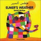 Elmer's Weather (English?Arabic) David McKee, Ahmed Al-Hamdi Elmer loves all different types of weather, but which one is his favorite?