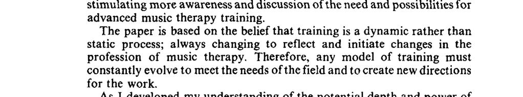 The paper is based on the belief that training is a dynamic rather than static process; always changing to reflect and initiate changes in the profession of music therapy.