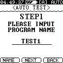 The new program name appears on the screen for STEP 1. Press the (NEXT) key to continue. The Auto test screen for STEP 2 appears.