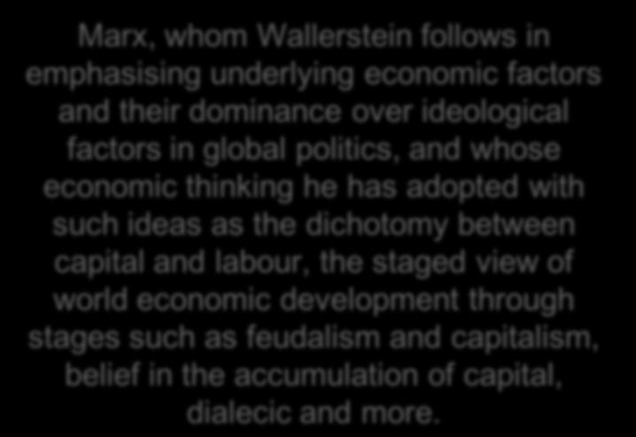 Wallerstein s Works: Three Major Intellectual Influences Marx, whom Wallerstein follows