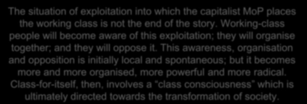 Stages of different modes of production Transition from class-in-itself to class-for-itself The situation of exploitation into which the capitalist MoP places the working class is not the end of the