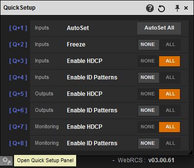 Web RCS : A new Quick setup panel gives direct access t glbal functins : enable /disable HDCP n inputs/utputs, display ID Pattern, input aut-set. The display f cnfirmatin messages is mdified.