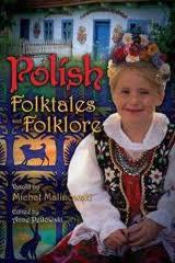 4. Malinowski, Michael & Pellowski, Anne (retold by). (2009). Polish folktales and folklore. Westport, CT: Libraries Unlimited.