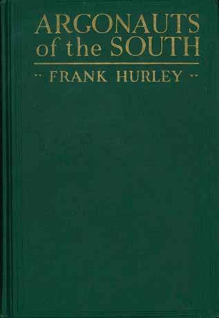 54 Hurley, Captain Frank. ARGONAUTS OF THE SOUTH: Being a Narrative of Voyagings and Polar Seas and Adventures in the Antarctic with Sir Douglas Mawson and Sir Ernest Shackleton.