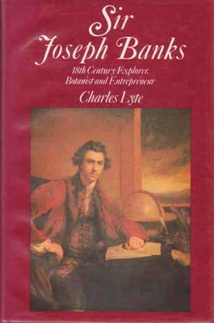59 Lyte, Charles. SIR JOSEPH BANKS. 18th Century Explorer, Botanist and Entrepreneur. First Australian Edition; pp.