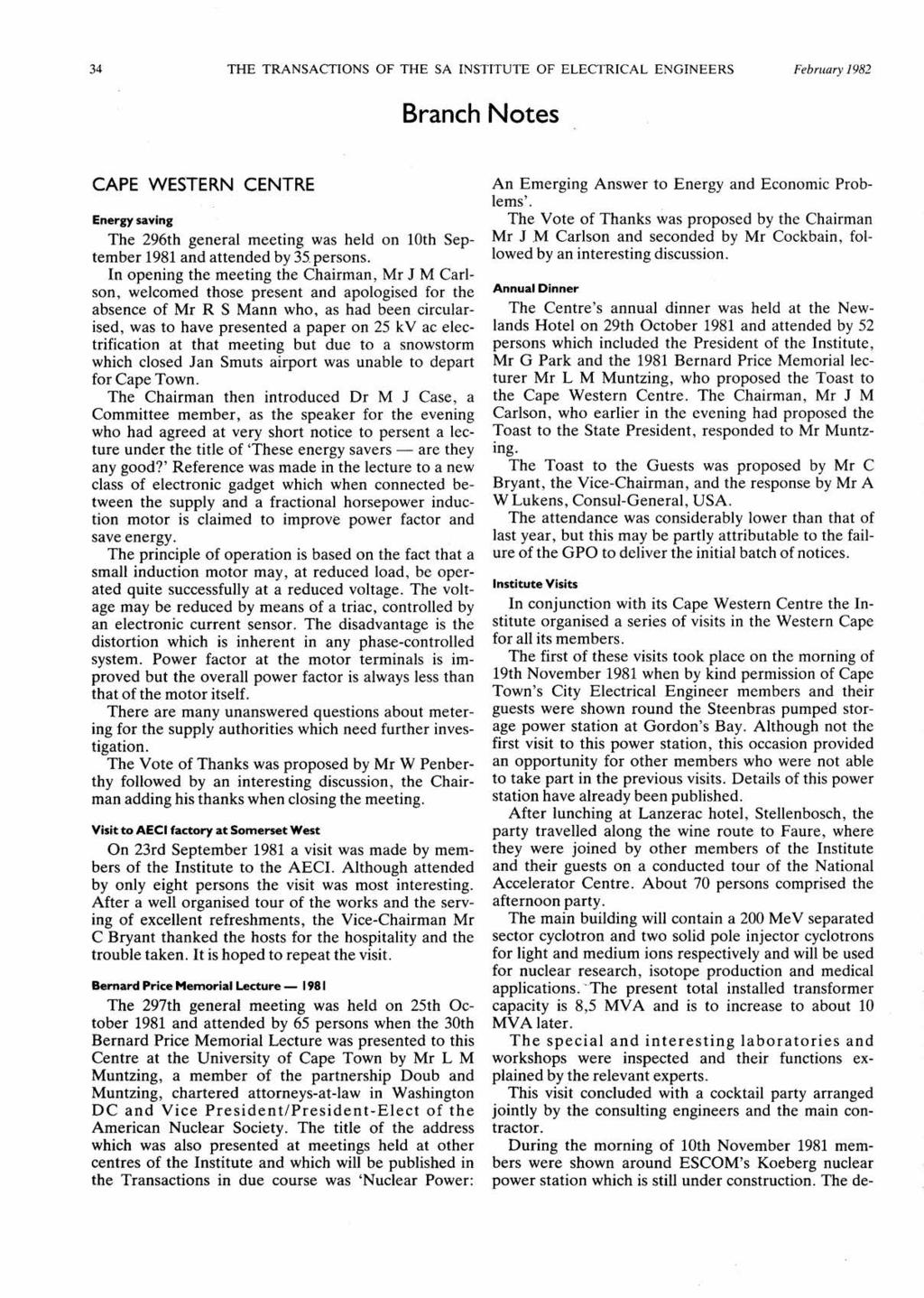 34 THE TRANSACTIONS OF THE SA INSTITUTE OF ELECTRICAL ENGINEERS February 1982 Branch Notes CAPE WESTERN CENTRE Energy saving The 296th general meeting was held on 10th Sep tember 1981 and attended by