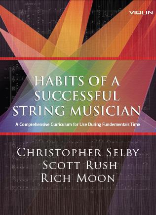 Habits of a Successful String Musician A Comprehensive Curriculum for Use During Fundamentals Time Christopher Selby Scott Rush Rich Moon Habits of a Successful String Musician is a field-tested,