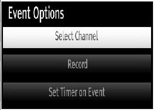 Programme Options In EPG menu, press the OK button to enter the Event Options menu. Select Channel In EPG menu, using this option, you can switch to the selected channel.