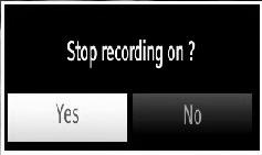 Select Yes by using or / OK buttons to cancel instant recording. Note: Switching to a different broadcast or source; and viewing Media Browser are not available during the recording.