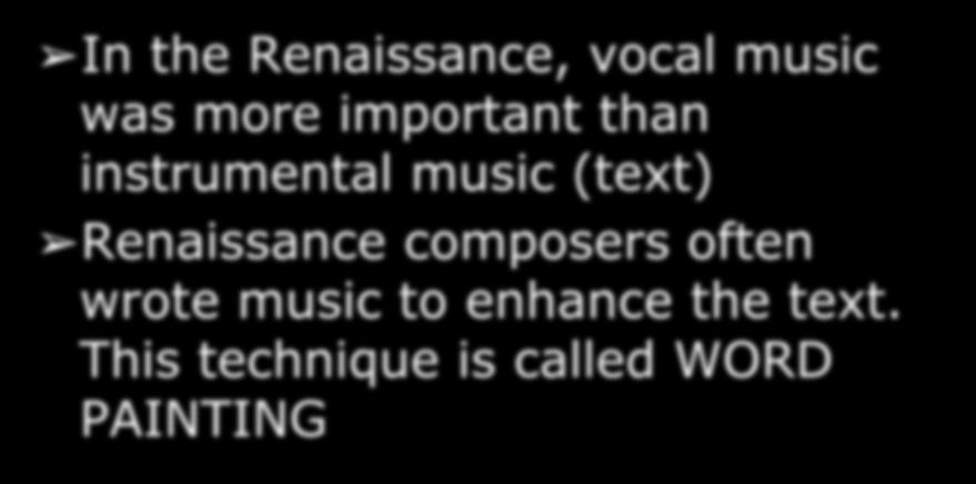 Word Painting In the Renaissance, vocal music was more important than instrumental music (text)