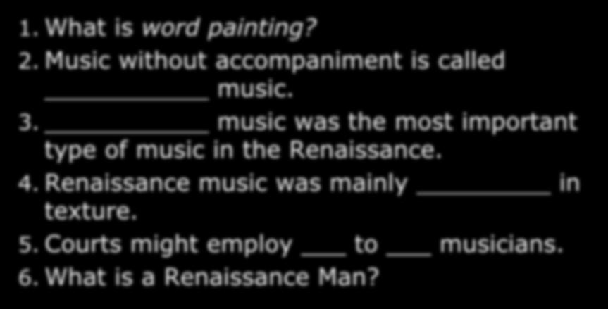 Quiz #1 1. What is word painting? 2. Music without accompaniment is called music. 3.