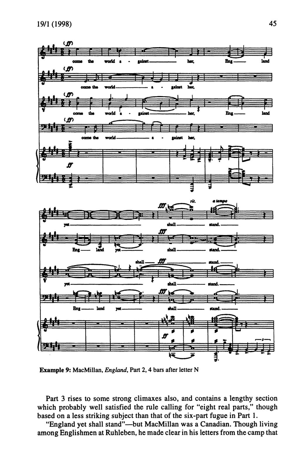 19/1 (1998) 45 Example 9: MacMillan, England, Part 2,4 bars after letter N Part 3 rises to some strong climaxes also, and contains a lengthy section which probably well satisfied the rule calling for