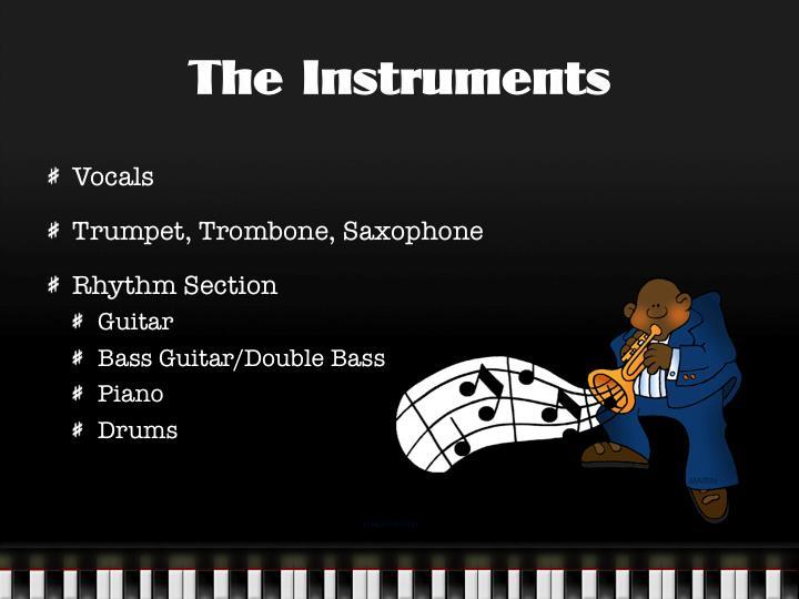 The Instruments Vocals Trumpet, Trombone, Saxophone