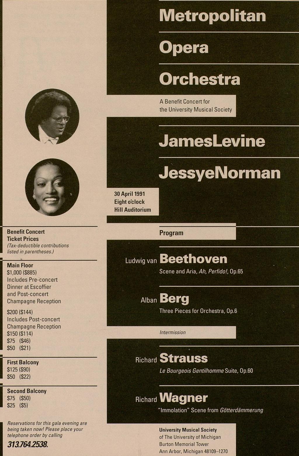 Metropolitan Opera Orchestra A Benefit Concert for the University Musical Society JamesLevine JessyelMorman 30 April 1991 Eight o'clock Hill Auditorium Benefit Concert Ticket Prices (Tax-deductible