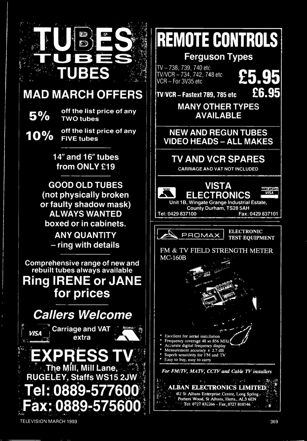 ANY QUANTITY - ring with details Comprehensive range of new and rebuilt tubes always available Ring IRENE or JANE for prices Callers Welcome Carriage and VAT extra Access EXPRESS TV The Mill, Mill