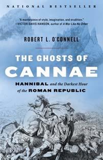 The Ghosts of Cannae Hannibal and the Darkest Hour of the Roman Republic 978-0-8129-7867-4 Robert L. O'Connell TR: $17.00 US / $19.