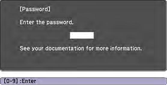 Entering a Password to Use the Projector If a password is set up and a Power On Protection password is enabled, you see a prompt to enter a password whenever you turn on the projector.