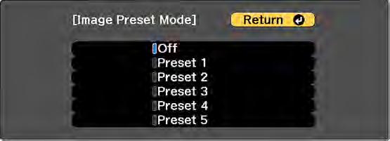 3. Select the Image Preset Mode setting and press Enter. 4. Select one of the presets. 5. Fine-tune each setting individually and press Enter.