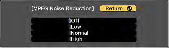 You see a screen like this: 2. Select the Image Enhancement setting and press Enter. 3. Select the MPEG Noise Reduction setting and press Enter. 4. Select the level of noise reduction and press Enter.